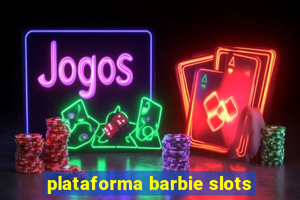 plataforma barbie slots